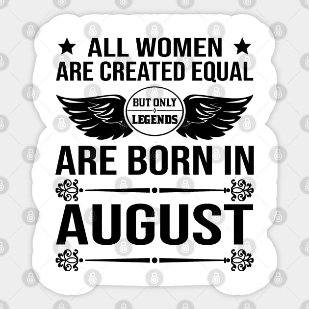 All Women Are Created Equal But Only Legends Are Born In August Sticker by DragonTees